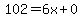 102=6x%2B0