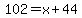 102=x%2B44