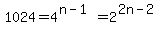 1024+=+4%5E%28n-1%29+=+2%5E%282n-2%29