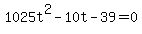 1025t%5E2+-+10t+-+39+=+0