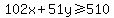 102x%2B51y+%3E=+510
