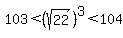103%3C%28sqrt%2822%29%29%5E3%3C104