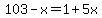 103-x=1%2B5x