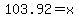 103.92=x