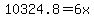 10324.8=6x