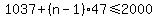 1037%2B%28n-1%29%2A47%3C=2000