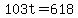103t=618