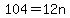 104=12n