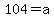 104+=+a