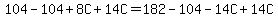 104-104%2B8C%2B14C=182-104-14C%2B14C