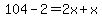 104-2=2x%2Bx