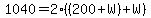 1040=2%28%28200%2BW%29%2BW%29