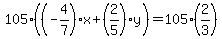 105%28%28-4%2F7%29x%2B%282%2F5%29y%29=105%282%2F3%29