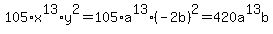 105%2Ax%5E13%2Ay%5E2=105%2Aa%5E13%2A+%28-2b%29+%5E2=420a%5E13b%29=%5E2
