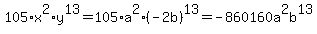 105%2Ax%5E2%2Ay%5E13=105%2Aa%5E2%2A%28-2b%29%5E13=++++-860160a%5E2b%5E13