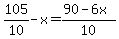 105%2F10-x=%2890-6x%29%2F10