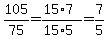 105%2F75=%2815%2A7%29%2F%2815%2A5%29=7%2F5