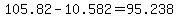 105.82-10.582=95.238