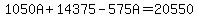 1050A+%2B+14375+-+575A+=+20550