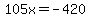 105x=-420