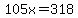 105x=318