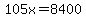 105x=8400