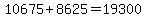 10675%2B8625=19300