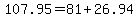 107.95=81%2B26.94