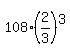 108%2A%282%2F3%29%5E3