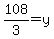 108%2F3=y