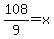 108%2F9+=+x+
