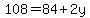 108=84%2B2y