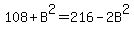 108+%2B+B%5E2+=+216+-+2B%5E2