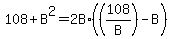 108+%2B+B%5E2+=+2B%2A%28%28108%2FB%29+-+B%29