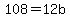 108+=+12b