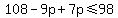 108-9p%2B7p%3C=98