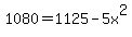 1080+=+1125+-+5x%5E2