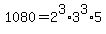 1080+=+2%5E3%2A3%5E3%2A5