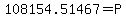 108154.51467+=+P