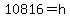 10816+=+h
