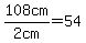 108cm%2F%222+cm%22=54