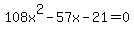 108x%5E2+-+57x+-21+=+0