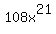 \"108x%5E21\"