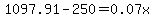 1097.91-250=0.07x