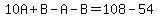10A%2BB-A-B=108-54