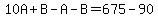 10A%2BB-A-B=675-90