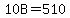 10B=510