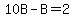 10B-B=2