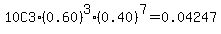 10C3%2A%280.60%29%5E3%2A%280.40%29%5E7+=+0.04247