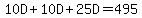 10D+%2B+10D+%2B+25D+=+495